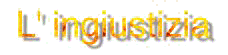 Titolo: l'Ingiustizia